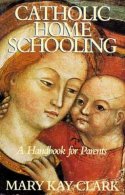 Catholic Home Schooling: A Handbook for Parents